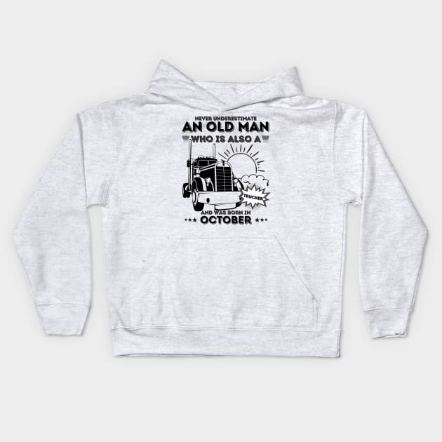 Never Underestimate An Old Man Who Is Also A Trucker And Was Born In October Kids Hoodie by JustBeSatisfied